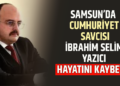 SAMSUN’DA CUMHURİYET SAVCISI: ”İBRAHİM SELİMYAZICI” HAYATINI KAYBETTİ