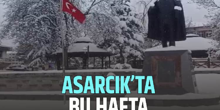 ASARCIK’TA BU HAFTA HAVA NASIL OLACAK?