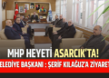MHP HEYETİ ASARCIK’TA! BELEDİYE BAŞKANI : ŞERİF KILAĞUZ’A ZİYARET