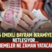 2026 EMEKLİ BAYRAM İKRAMİYELERİ NETLEŞİYOR…ÖDEMELER NE ZAMAN YATACAK?