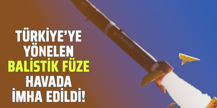 TÜRKİYE’YE YÖNELEN BALİSTİK FÜZE HAVADA İMHA EDİLDİ!