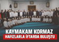 KAYMAKAM ”KORKMAZ” HAFIZLARLA İFTARDA BULUŞTU!