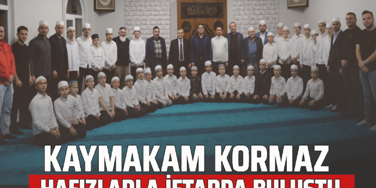 KAYMAKAM ”KORKMAZ” HAFIZLARLA İFTARDA BULUŞTU!