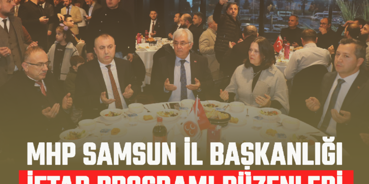 MHP SAMSUN İL BAŞKANLIĞI İFTAR PROGRAMI DÜZENLEDİ!