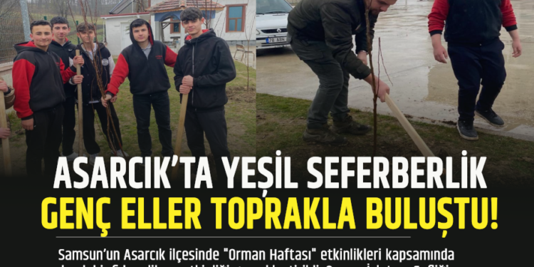 ASARCIK’TA YEŞİL SEFERBERLİK GENÇ ELLER TOPRAKLA BULUŞTU!