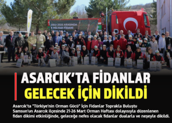 ASARCIK’TA FİDANLAR GELECEK İÇİN DİKİLDİ!
