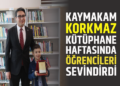 KAYMAKAM KORKMAZ KÜTÜPHANE HAFTASINDA ÖĞRENCİLERİ SEVİNDİRDİ