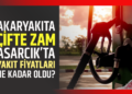AKARYAKITA ÇİFTE ZAM! ASARCIK’TA YAKIT FİYATLARI NE KADAR OLDU?