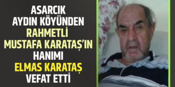 ASARCIK AYDIN KÖYÜNDEN RAHMETLİ MUSTAFA KARATAŞ’IN HANIMI ”ELMAS KARATAŞ” VEFAT ETTİ