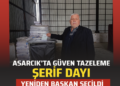 ASARCIK’TA GÜVEN TAZELEME ”ŞERİF DAYI” YENİDEN BAŞKAN SEÇİLDİ