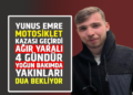 YUNUS EMRE MOTOSİKLET KAZASI GEÇİRDİ AĞIR YARALI 4 GÜNDÜR YOĞUN BAKIMDA YAKINLARI DUA BEKLİYOR