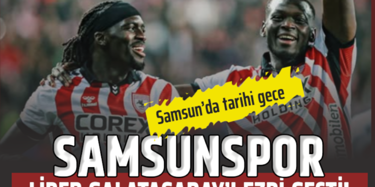 SAMSUN’DA TARİHİ GECE : SAMSUNSPOR LİDER GALATASARAY’I EZDİ GEÇTİ!