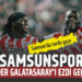 SAMSUN’DA TARİHİ GECE : SAMSUNSPOR LİDER GALATASARAY’I EZDİ GEÇTİ!