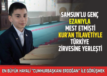 SAMSUN’LU GENÇ EZANIYLA MEST ETMİŞTİ, KUR’AN TİLAVETİYLE TÜRKİYEZİRVESİNE YERLEŞTİ! EN BÜYÜK HAYALİ ERDOĞAN İLE GÖRÜŞMEK