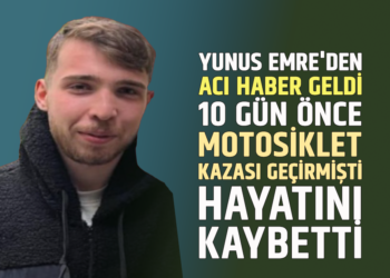 YUNUS EMRE’DEN ACI HABER GELDİ 10 GÜN ÖNCE MOTOSİKLET KAZASI GEÇİRMİŞTİ HAYATINI KAYBETTİ