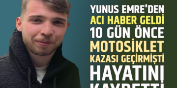 YUNUS EMRE’DEN ACI HABER GELDİ 10 GÜN ÖNCE MOTOSİKLET KAZASI GEÇİRMİŞTİ HAYATINI KAYBETTİ