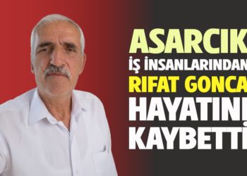 ASARCIK İŞ İNSANLARINDAN ”RIFAT GONCA” HAYATINI KAYBETTİ