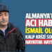 ALMANYA’DAN ACI HABER : ”İSMAİL OLGAÇ”KALP KRİZİ SONUCUHAYATINI HAYBETTİ