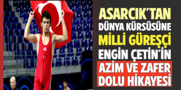 ASARCIK’TAN DÜNYA KÜRSÜSÜNE: MİLLİ GÜREŞÇİ ”ENGİN ÇETİN’İN AZİM VE ZAFER DOLU HİKAYESİ”