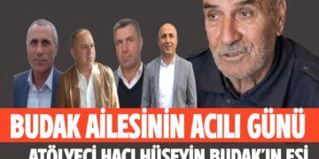 BUDAK AİLESİNİN ACILI GÜNÜ: ATÖLYECİ HACI HÜSEYİN BUDAK’IN EŞİ ŞEHRİ BUDAK VEFAT ETTİ