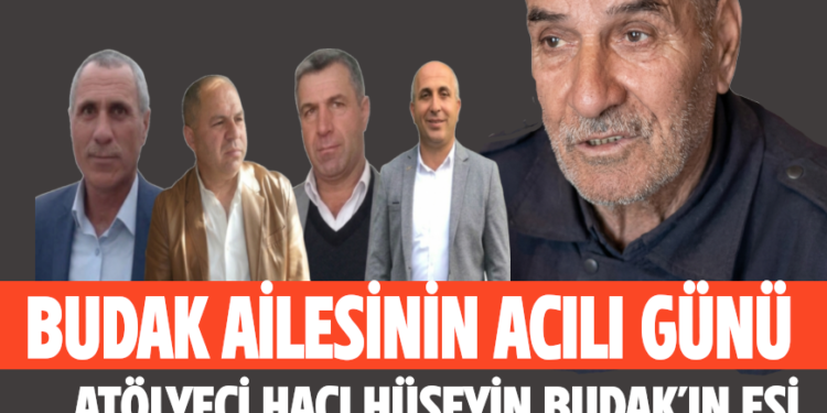 BUDAK AİLESİNİN ACILI GÜNÜ: ATÖLYECİ HACI HÜSEYİN BUDAK’IN EŞİ ŞEHRİ BUDAK VEFAT ETTİ