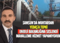 SAMSUN’DA MUHTARDAN YEPAŞ’A TEPKİ ENERJİ BAKANLIĞINA SESLENDİ MAHALLEME HİZMET YAPAMIYORUM