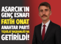 ASARCIK’IN GENÇ ESNAFI FATİH ONAT, ANAHTAR PARTİ TEŞKİLAT BAŞKANLIĞI’NA GETİRİLDİ!