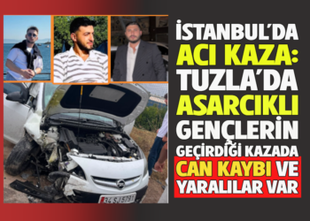 İSTANBUL’DA ACI KAZA: TUZLA’DA ASARCIKLI GENÇLERİN GEÇİRDİĞİ KAZADA CAN KAYBI VE YARALILAR VAR