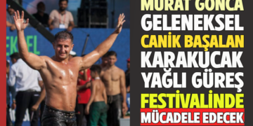 MURAT GONCA GELENEKSEL CANİK BAŞALAN KARAKUCAK YAĞLI GÜREŞ FESTİVALİNDE MÜCADELE EDECEK