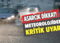 METEOROLOJİ’DEN KRİTİK UYARI: ASARCIK DİKKAT!