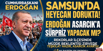 SAMSUN’DA BÜYÜK HEYECAN: CUMHURBAŞKANI ERDOĞAN ASARCIK’A SÜRPRİZ BİR ZİYARET GERÇEKLEŞTİRECEK Mİ?