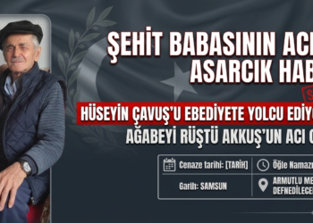 HÜSEYİN ÇAVUŞ VEFAT ETTİ