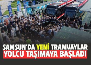 SAMSUN’DA YENİ TRAMVAYLAR YOLCU TAŞIMAYA BAŞLADI
