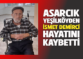 İSMET DEMİRCİ VEFAT ETTİ