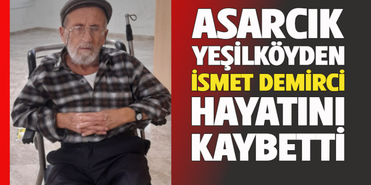 İSMET DEMİRCİ VEFAT ETTİ