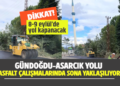 DİKKAT SÜRÜCÜLER! GÜNDOĞDU – ASARCIK YOLU SALI GÜNÜ ULAŞIMA KAPATILIYOR