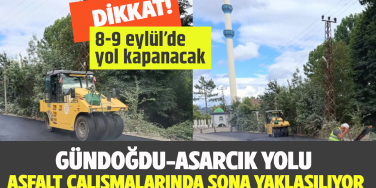 DİKKAT SÜRÜCÜLER! GÜNDOĞDU – ASARCIK YOLU SALI GÜNÜ ULAŞIMA KAPATILIYOR