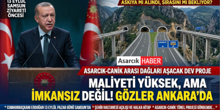 13 EYLÜL SAMSUN ZİYARETİ ÖNCESİ GÖZLER ASARCIK-CANİK YOLUNDA:MAALİYETİ YÜKSEK AMA İMKANSIZ DEĞİL! BÖLGE HALKI MÜJDELİ HABERİ BEKLİYOR