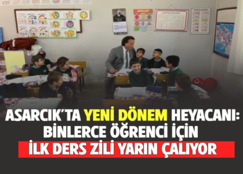 ASARCIK’TA YENİ DÖNEM HEYACANI:BİNLERCE ÖĞRENCİ İÇİN İLK DERS ZİLİ YARIN ÇALIYOR!