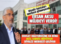 Milletvekili Ersan Aksu Müjdeyi Verdi: Asarcık Devlet Hastanesi Genişliyor, Diyaliz Merkezi Geliyor!