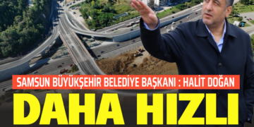 BAŞKAN HALİT DOĞAN : ”DAHA HIZLI SAMSUN İÇİN ÇALIŞIYORUZ”