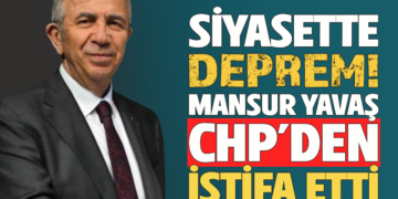 SİYASETTE DEPREM! ”MANSUR YAVAŞ” CHP’DEN İSTİFA ETTİ