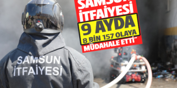 SAMSUN İTFAİYESİ :9 AYDA 8 BİN 157 OLAYA MÜDAHALE ETTİ