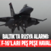 BALTIK’TA RUSYA ALARMI:TÜRK F-16’LARI PEŞ PEŞE HAVALANDI!
